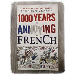 1000 Years of Annoying the French Stephen Clarke 