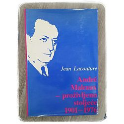 Andre Malraux proživljeno stoljeće 1901-1976 Jean Lacouture