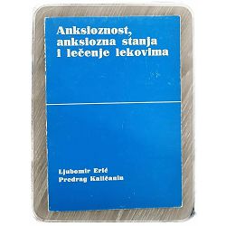 Anksioznost, anksiozna stanja i lečenje lekovima Ljubomir Erić, Predrag Kaličanin