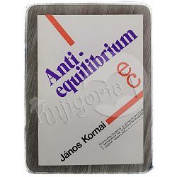 Anti-equilibrium: o teoriji ekonomskih sistema i zadacima istraživanja Janos Kornai