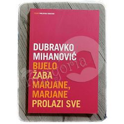 Bijelo, Žaba, Marjane, Marjane, Prolazi sve Dubravko Mihanović