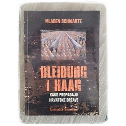 Bleiburg i Haag: Kako propadaju Hrvatske države Mladen Schwartz