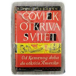 Čovjek otkriva svijet: od kamenog doba do otkrića Amerike Paul Herrmann