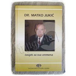 Čovjek za sva vremena Dr. Matko Jukić 