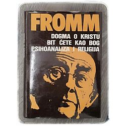 Dogma o Kristu / Bit ćete kao Bog / Psihoanaliza i religija Erich Fromm