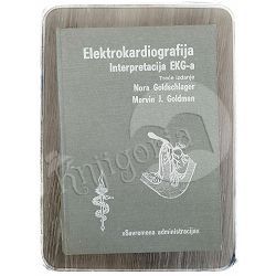 Elektrokardiografija - Interpretacija EKG-a Nora Goldschlager, Mervin J. Goldman