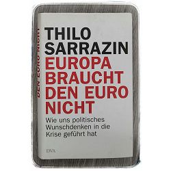 Europa braucht den Euro nicht Thilo Sarrazin