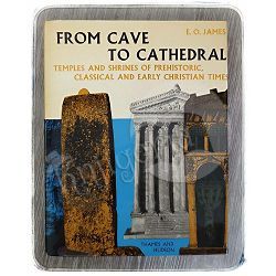 From Cave to Cathedral E. O. James 