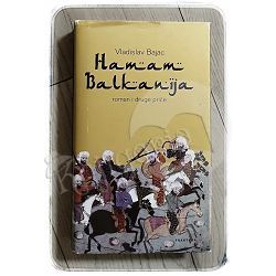 Hamam Balkanija : roman i druge priče Vladislav Bajac