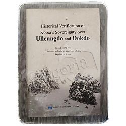 Historical Verification of Korea's Sovereignty Over Ulleungdo and Dokdo Song Byeong-kie 