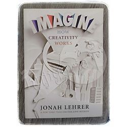 Imagine: How Creativity Works Jonah Lehrer