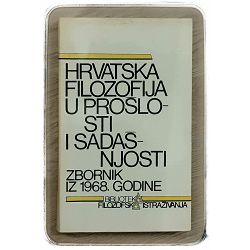 Hrvatska filozofija u prošlosti i sadašnjosti - zbornik iz 1968. godine Zlatko Posavac