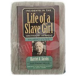 Incidents in the Life of a Slave Girl, Written by Herself Harriet A. Jacobs