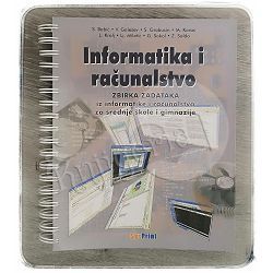 Informatika i računalstvo: zbirka zadataka iz informatike i računalstva za srednje škole i gimnazije