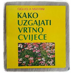 Kako uzgajati vrtno cvijeće Gigliola Magrini