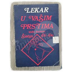 Lekar u vašim prstima: Tehnike akupresure Shiatsu Đi-Đo