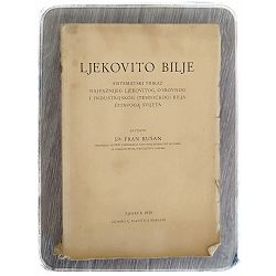 Ljekovito Bilje: sistematski prikaz najvažnijeg ljekovitog, otrovnog i industrijskog (tehničkog) bilja čitavog svijeta  Dr. Fran Kušan