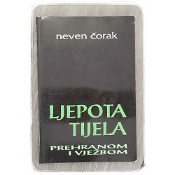 Ljepota tijela prehranom i vježbom Neven Čorak