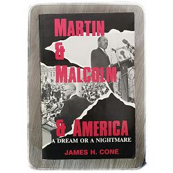 Martin & Malcolm & America: A Dream or a Nightmare James H.Cone 