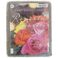 Mary Emmerling’s Romantic Country: Style That’s Straight From The Heart By Mary Emmerling