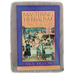 Mastering Herbalism,a practical guide Paul Huson