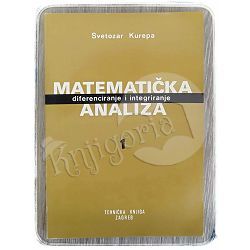 Matematička analiza 1: diferenciranje i integriranje Svetozar Kurepa