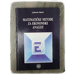 Matematičke metode za ekonomske analize - I. svezak Ljubomir Martić