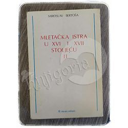 Mletačka Istra u XVI i XVII stoljeću Svezak II Miroslav Bertoša