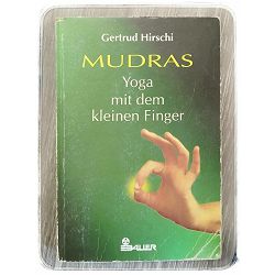 Mudras: Yoga mit dem kleinen Finger Gertrud Hirschi 