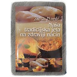 Naša tradicijska jela na zdraviji način Zlata Nanić