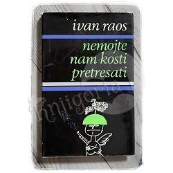 Nemojte nam kosti pretresati Ivan Raos