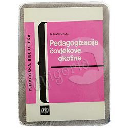 Pedagogizacija čovjekove okoline dr. Ivan Furlan