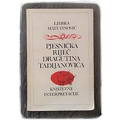 Pjesnička riječ Dragutina Tadijanovića Ljerka Matutinović