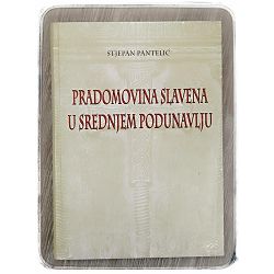 Pradomovina Slavena u srednjem podunavlju Stjepan Pantelić