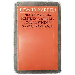 Pravci razvoja političkog sistema socijalističkog samoupravljanja Edvard Kardelj