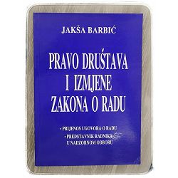 Pravo društava i izmjene zakona o radu Jakša Barbić