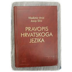 Pravopis Hrvatskoga jezika Vladimir Anić,Josip Silić