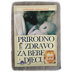 Prirodno i zdravo za bebe i djecu Jadranka Boban Pejić