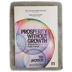 Prosperity Without Growth: Economics for a Finite Planet Tim Jackson