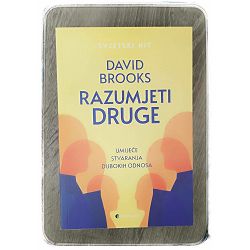 Razumjeti druge: Umijeće stvaranja dubokih odnosa David Brooks