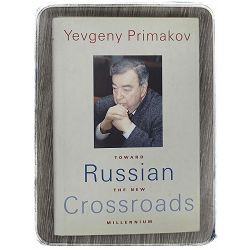 Russian Crossroads: Toward the New Millennium Yevgeny Primakov