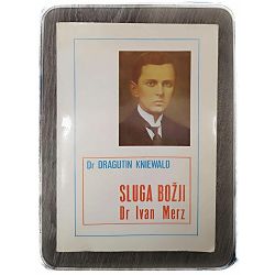 Sluga Božji - dr. Ivan Merz Dragutin Kniewald