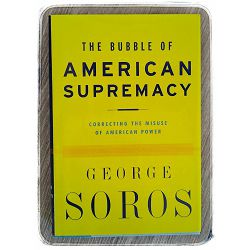 The bubble of American supremacy George Soros