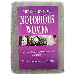 The World's Most Notorious Women 