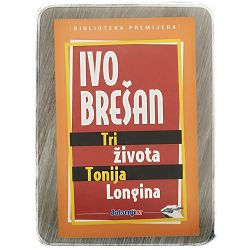 Tri života Tonija Longina Ivo Brešan