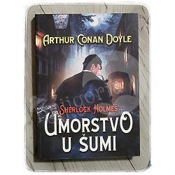 Sherlock Holmes: Umorstvo u šumi Arthur Conan Doyle