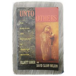 Unto Others: The Evolution and Psychology of Unselfish Behavior Elliott Sober, David Sloan Wilson