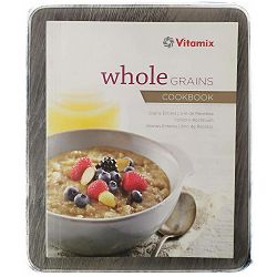 Vitamix Whole Grains Cookbook