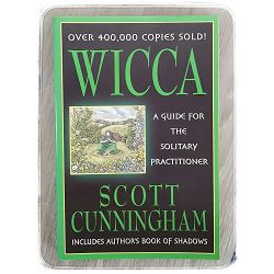 Wicca: A Guide for the Solitary Practitioner Scott Cunningham