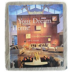 Your Dream Home: A Design Sourcebook  Lisa S. Siglag